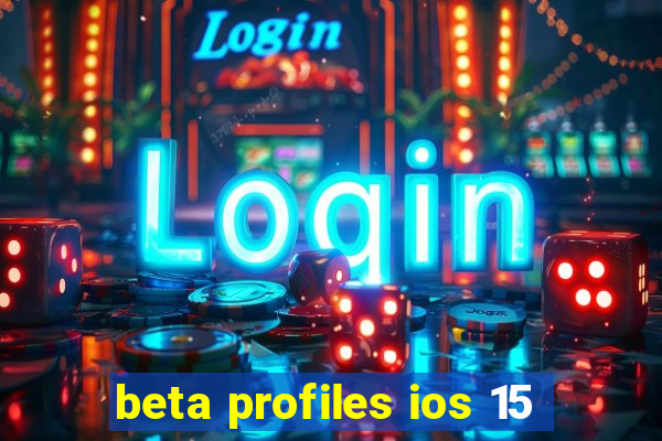 beta profiles ios 15